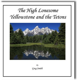 The High Lonesome Yellowstone and the Tetons by Greg Smith